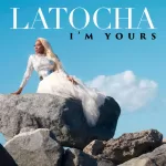 LaTocha of Xscape Releases New Solo Single "I'm Yours"