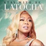 LaTocha of Xscape Releases New Solo Single "Stay With Me"