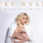 Keke Wyatt Returns With New Single "Water Into Wine" + Announces New Album