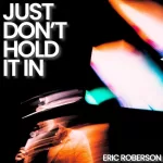 Eric Roberson Just Don't Hold It In