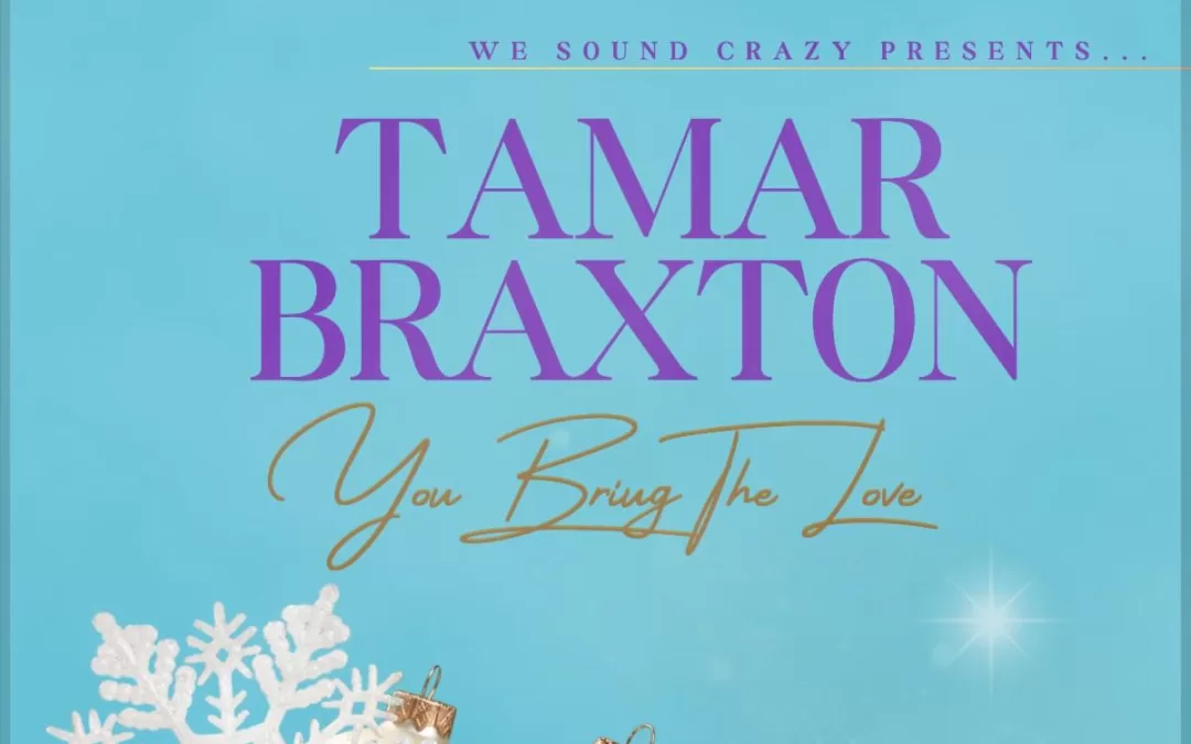 Tamar Braxton Teams Up With Louis York & We Sound Crazy Podcast To Release New Single “You Bring the Love”